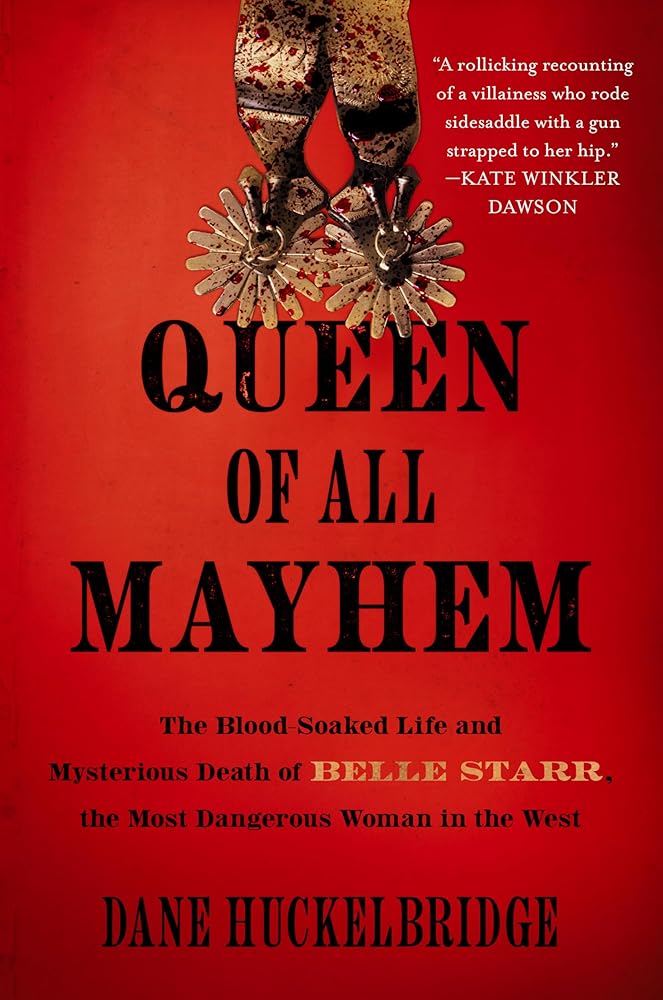 Queen of All Mayhem: The Blood-Soaked Life and Mysterious Death of Belle Starr, the Most Dangerous Woman in the West cover image