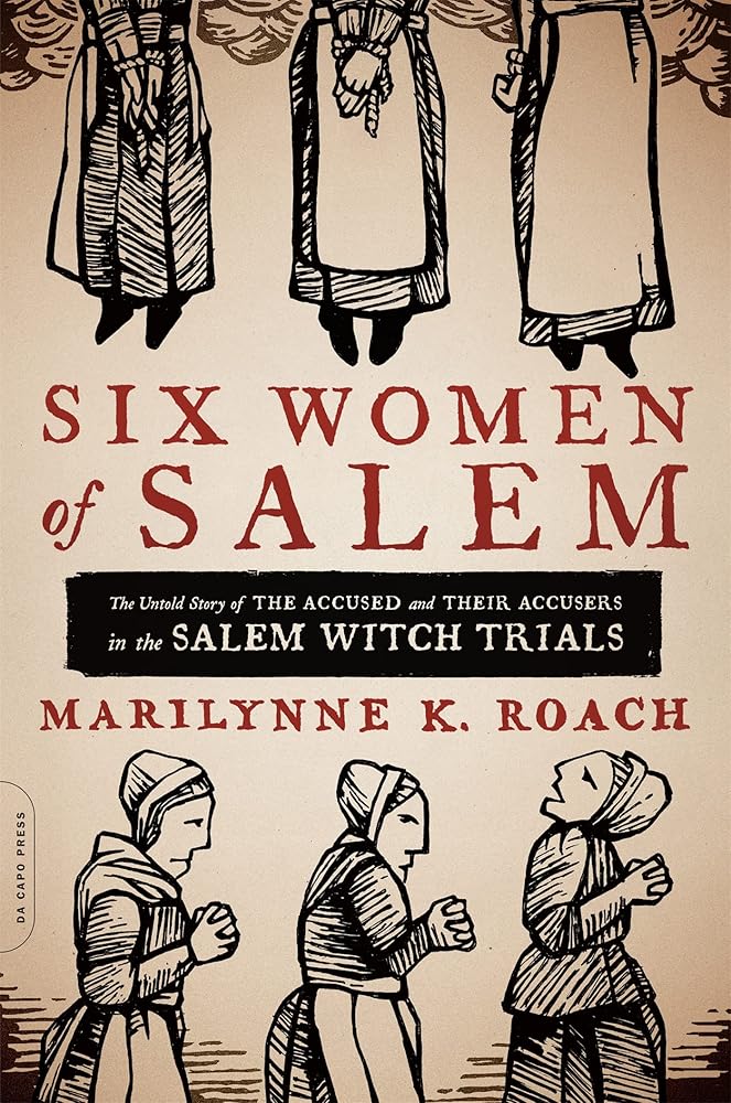 Six Women of Salem: The Untold Story of the Accused and Their Accusers in the Salem Witch Trials cover image
