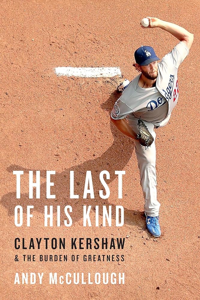 The Last of His Kind: Clayton Kershaw and the Burden of Greatness cover image