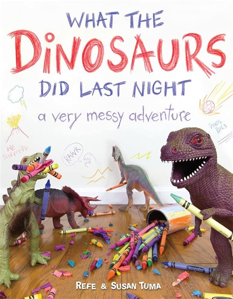 What the Dinosaurs Did Last Night: A Very Messy Adventure (What the Dinosaurs Did, 1) cover image