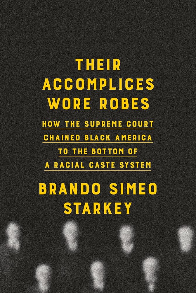Their Accomplices Wore Robes: How the Supreme Court Chained Black America to the Bottom of a Racial Caste System cover image