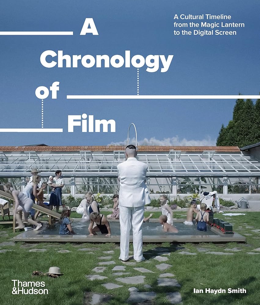 A Chronology of Film: A Cultural Timeline from the Magic Lantern to the Digital Screen (A Chronology of... Series) cover image