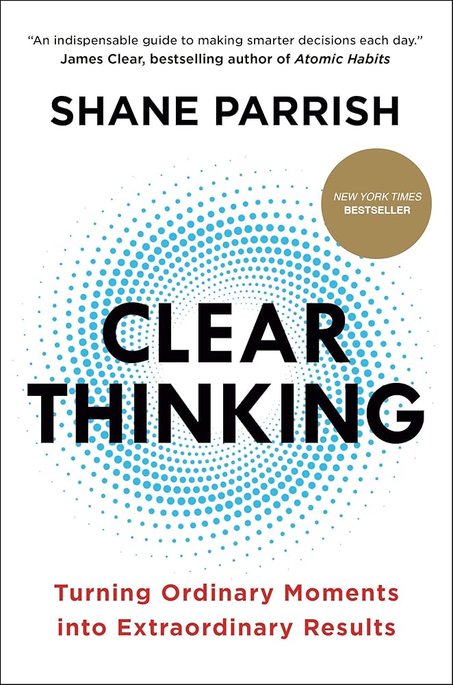Clear Thinking: Turning Ordinary Moments into Extraordinary Results cover image