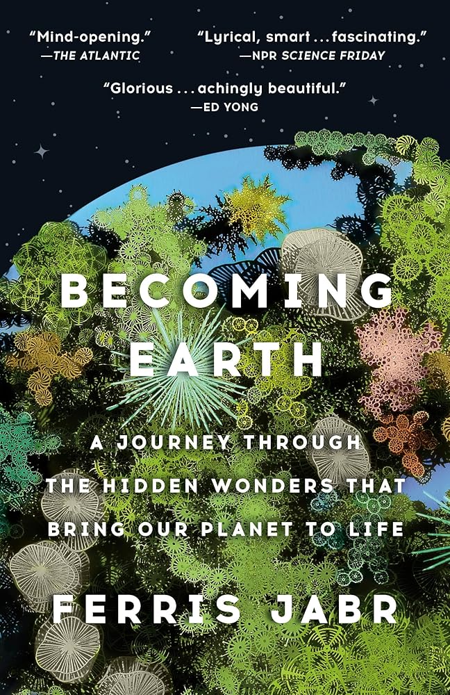 Becoming Earth: A Journey Through the Hidden Wonders that Bring Our Planet to Life cover image