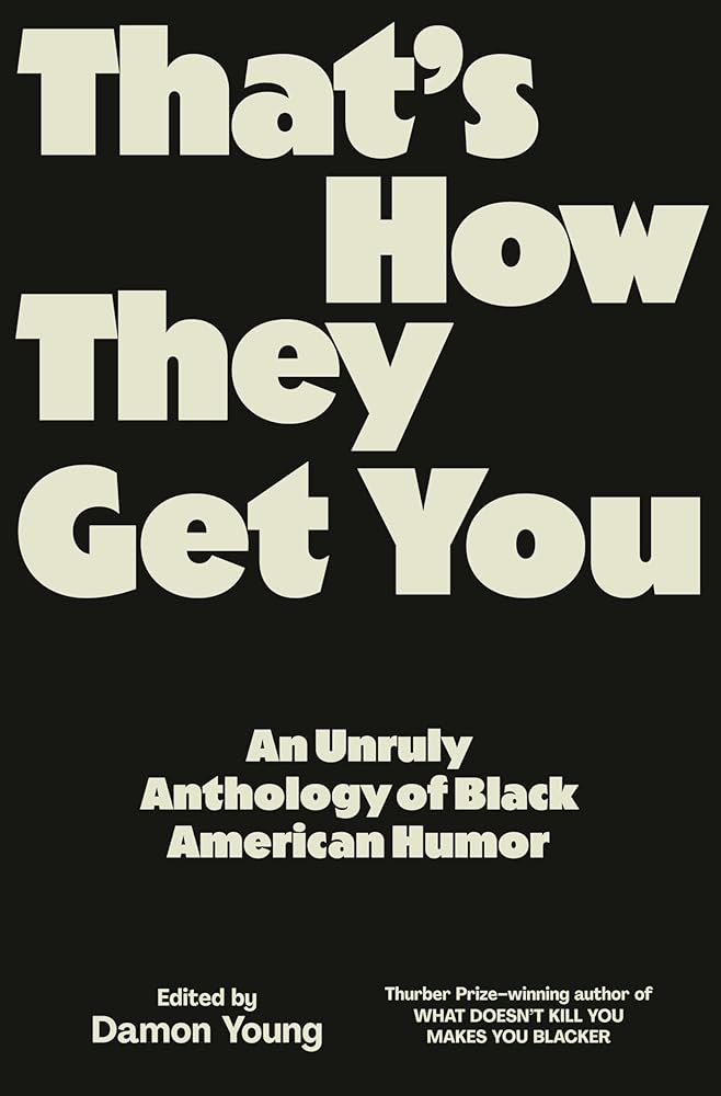That's How They Get You: An Unruly Anthology of Black American Humor cover image