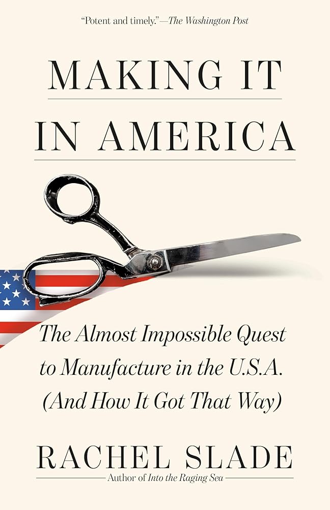Making It in America: The Almost Impossible Quest to Manufacture in the U.S.A. (And How It Got That Way) cover image