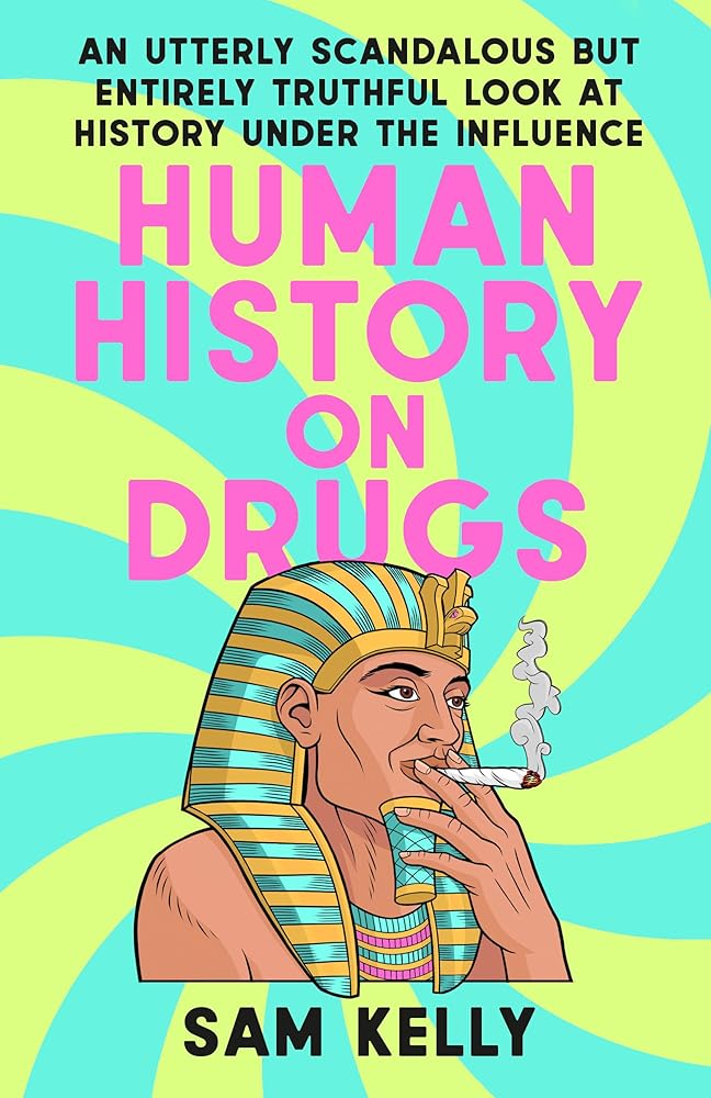 Human History on Drugs: An Utterly Scandalous but Entirely Truthful Look at History Under the Influence cover image