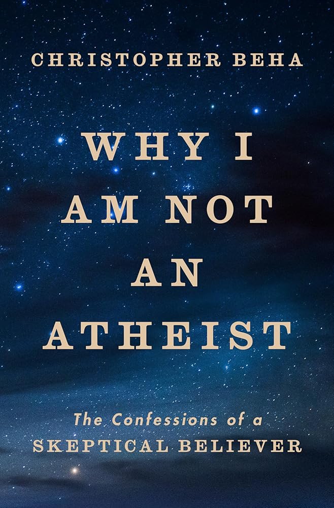 Why I Am Not an Atheist: The Confessions of a Skeptical Believer cover image