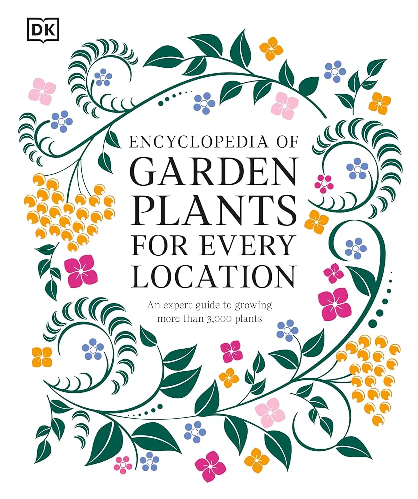 Encyclopedia of Garden Plants for Every Location: An Expert Guide to More Than 3,000 Plants cover image