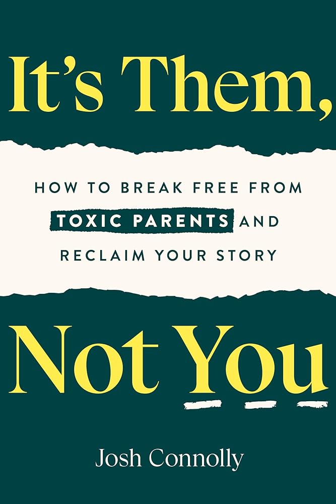 It's Them, Not You: How to Break Free from Toxic Parents and Reclaim Your Story cover image