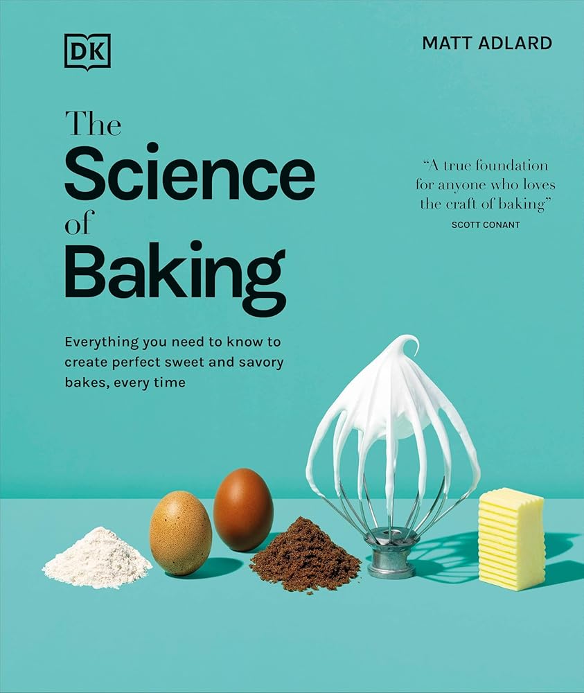 The Science of Baking: Everything You Need to Know to Create Perfect Sweet and Savory Bakes, Every Time (The Science of Food) cover image