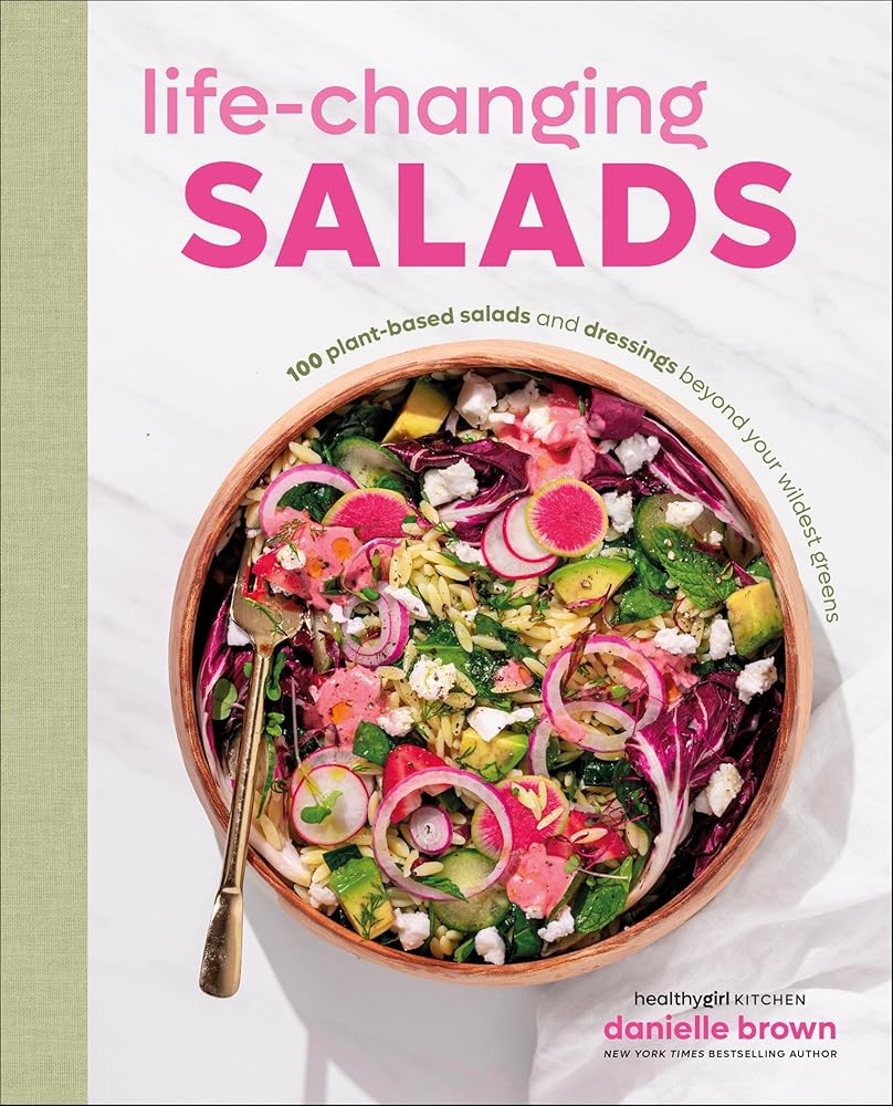 Life-Changing Salads: 100 Plant-Based Salads and Dressings Beyond Your Wildest Greens cover image