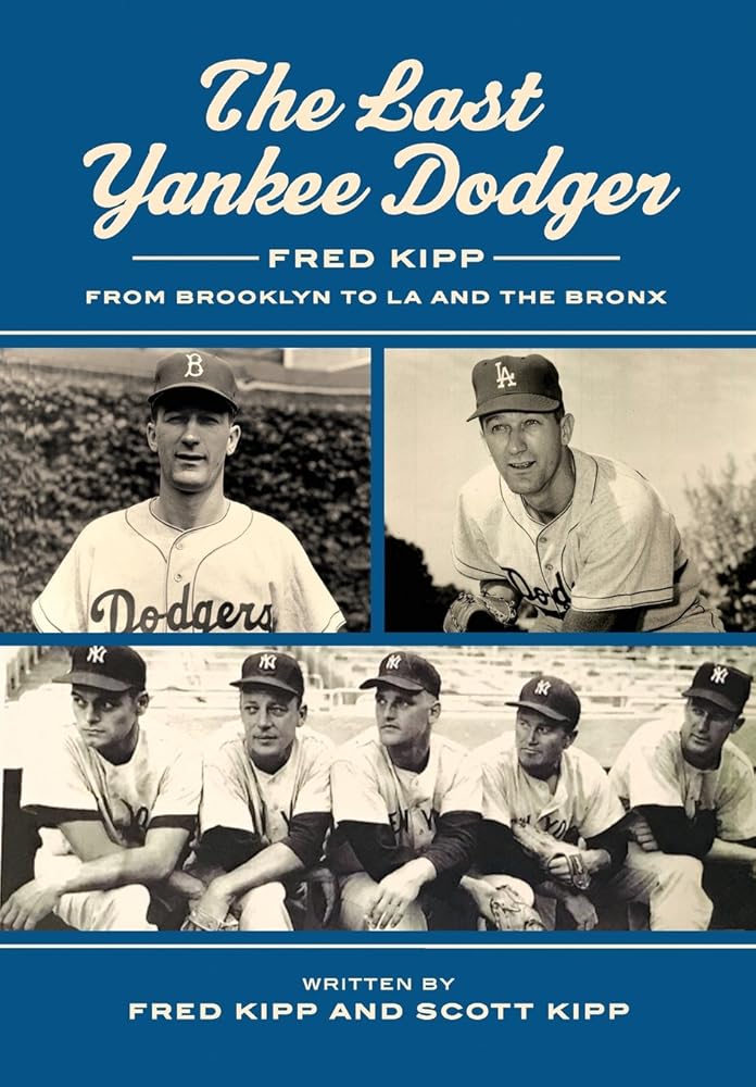 The Last Yankee Dodger: Fred Kipp from Brooklyn to LA and the Bronx cover image
