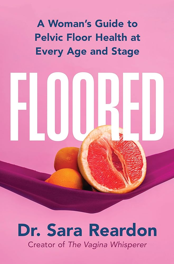 Floored: A Woman's Guide to Pelvic Floor Health at Every Age and Stage―A Comprehensive Guide for Women of All Ages cover image