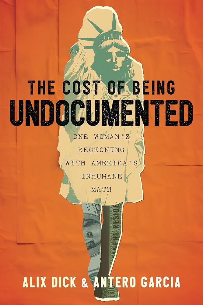 The Cost of Being Undocumented: One Woman's Reckoning with America's Inhumane Math cover image