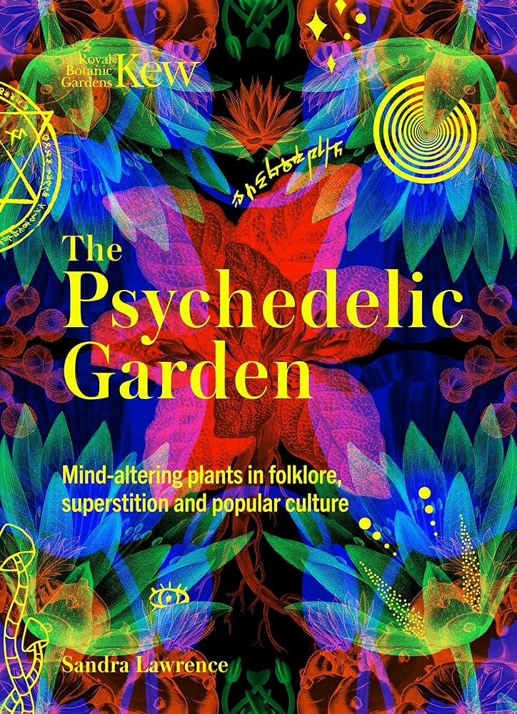 Kew: The Psychedelic Garden: Mind-altering plants in folklore, superstition and popular culture cover image
