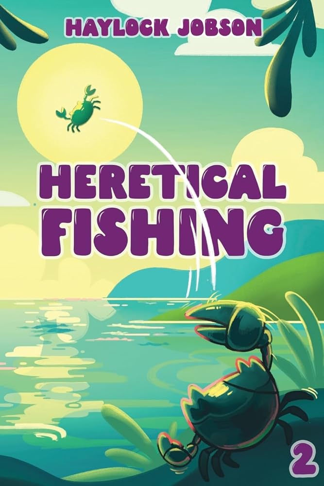 Heretical Fishing 2: A Cozy Guide to Annoying the Cults, Outsmarting the Fish, and Alienating Oneself cover image