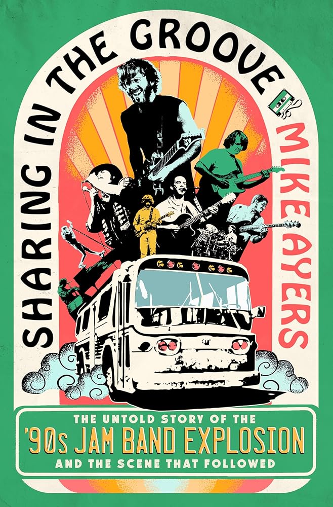 Sharing in the Groove: The Untold Story of the '90s Jam Band Explosion and the Scene That Followed cover image