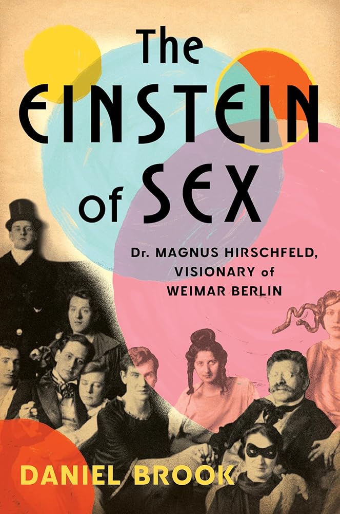 The Einstein of Sex: Dr. Magnus Hirschfeld, Visionary of Weimar Berlin cover image