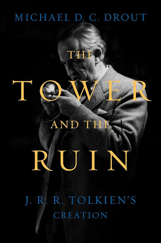 The Tower and the Ruin: J.R.R. Tolkien's Creation cover image