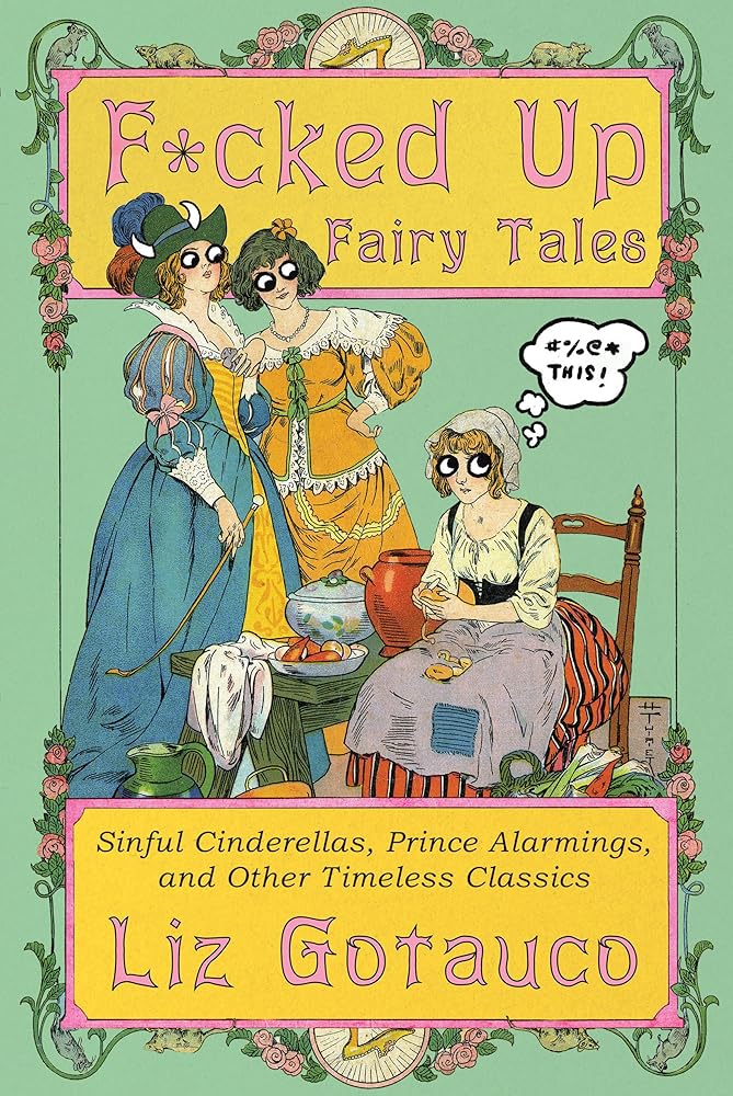 F*cked Up Fairy Tales: Sinful Cinderellas, Prince Alarmings, and Other Timeless Classics cover image