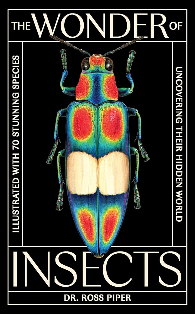 The Wonder of Insects: Uncovering their Hidden World: Fully Illustrated with 70 Stunning Species cover image