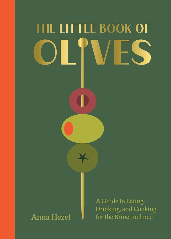 The Little Book of Olives: A Guide to Cooking, Eating, and Drinking for the Brine-Inclined cover image