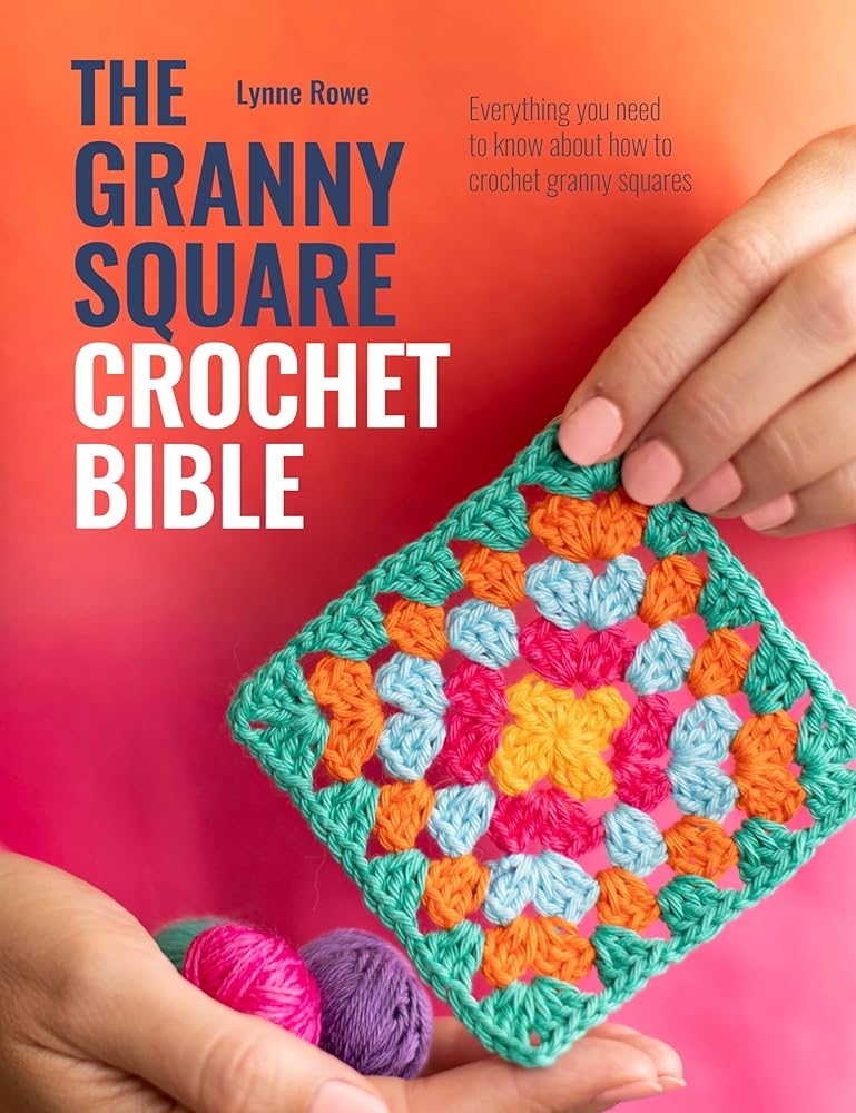The Granny Square Crochet Bible: Everything you need to know about how to crochet granny squares cover image