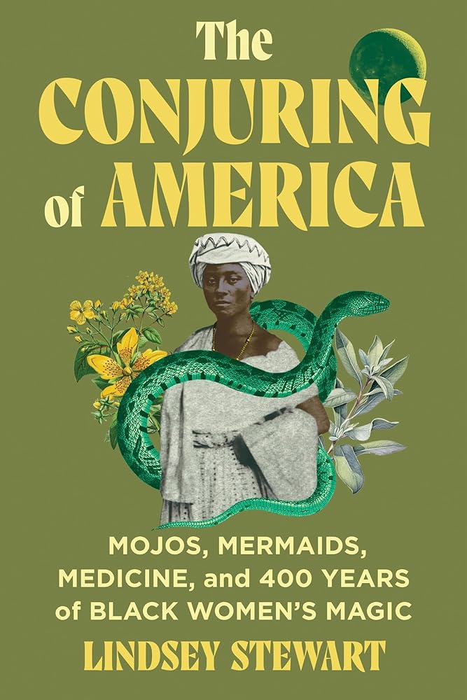 The Conjuring of America: Mojos, Mermaids, Medicine, and 400 Years of Black Women’s Magic cover image