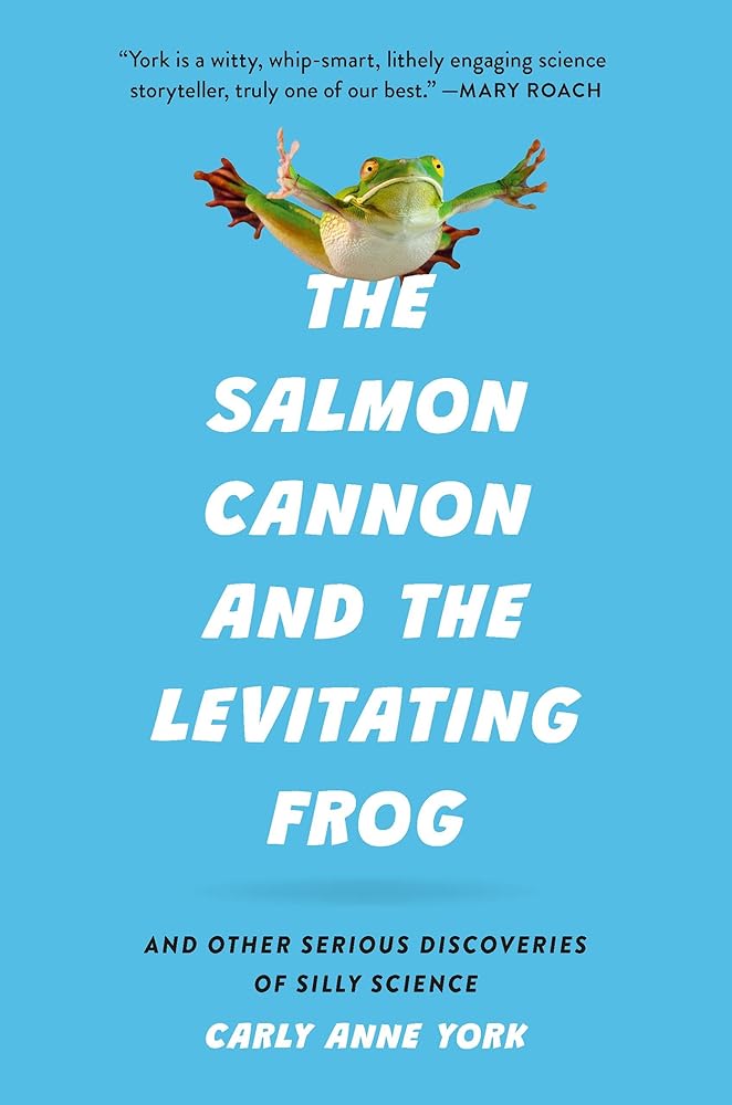 The Salmon Cannon and the Levitating Frog: And Other Serious Discoveries of Silly Science cover image