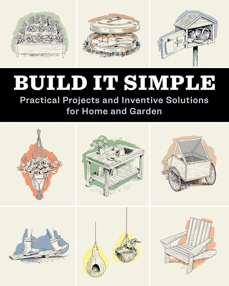 Build It Simple: Practical Projects and Inventive Solutions for Home and Garden cover image