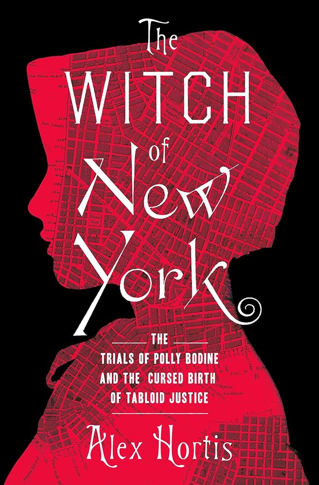 The Witch of New York: The Trials of Polly Bodine and the Cursed Birth of Tabloid Justice cover image