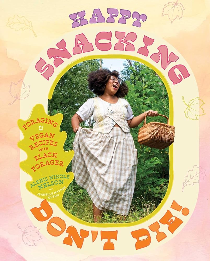 09/22/26 PREORDER) Happy Snacking, Don't Die!: Foraging and Vegan