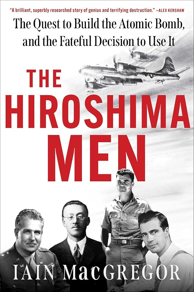 The Hiroshima Men: The Quest to Build the Atomic Bomb, and the Fateful Decision to Use It cover image