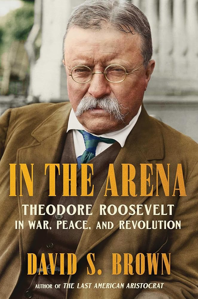In the Arena: Theodore Roosevelt in War, Peace, and Revolution cover image
