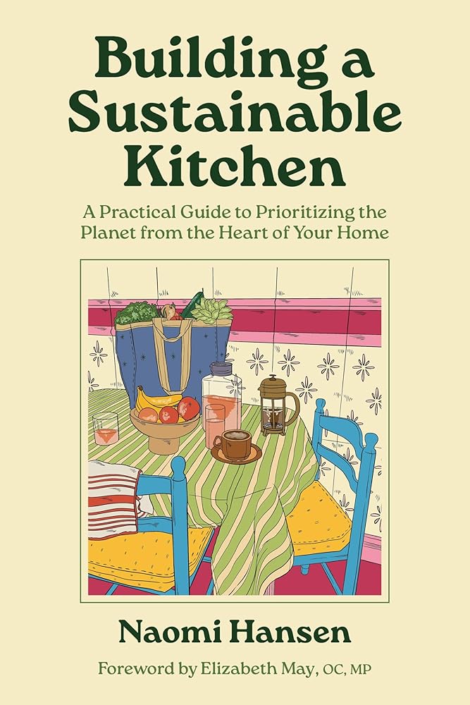 Building a Sustainable Kitchen: A Practical Guide to Prioritizing the Planet from the Heart of Your Home cover image