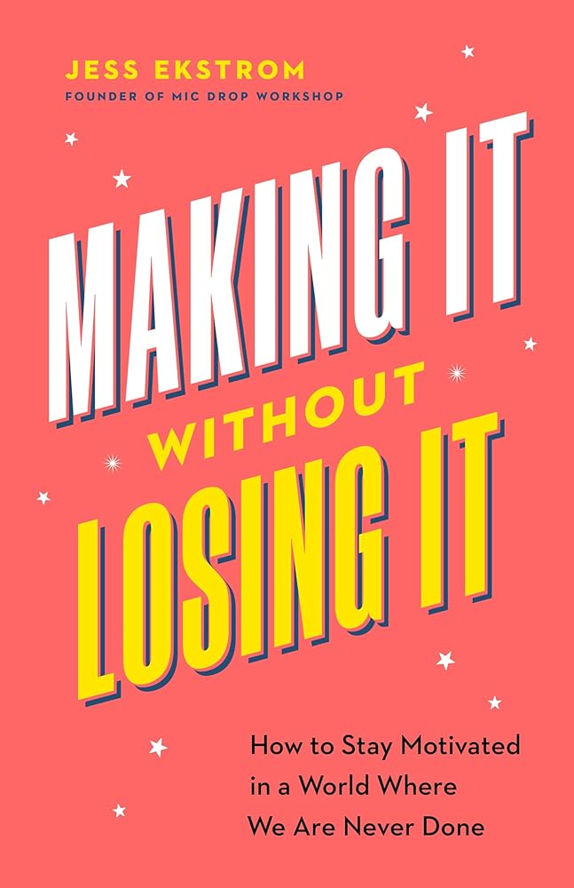 Making It Without Losing It: How to Stay Motivated in a World Where We Are Never Done cover image