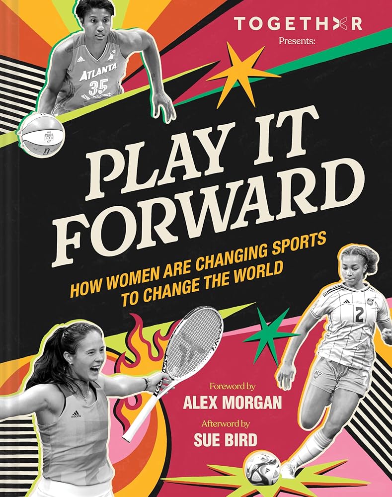 Play It Forward: How Women Are Changing Sports to Change the World cover image