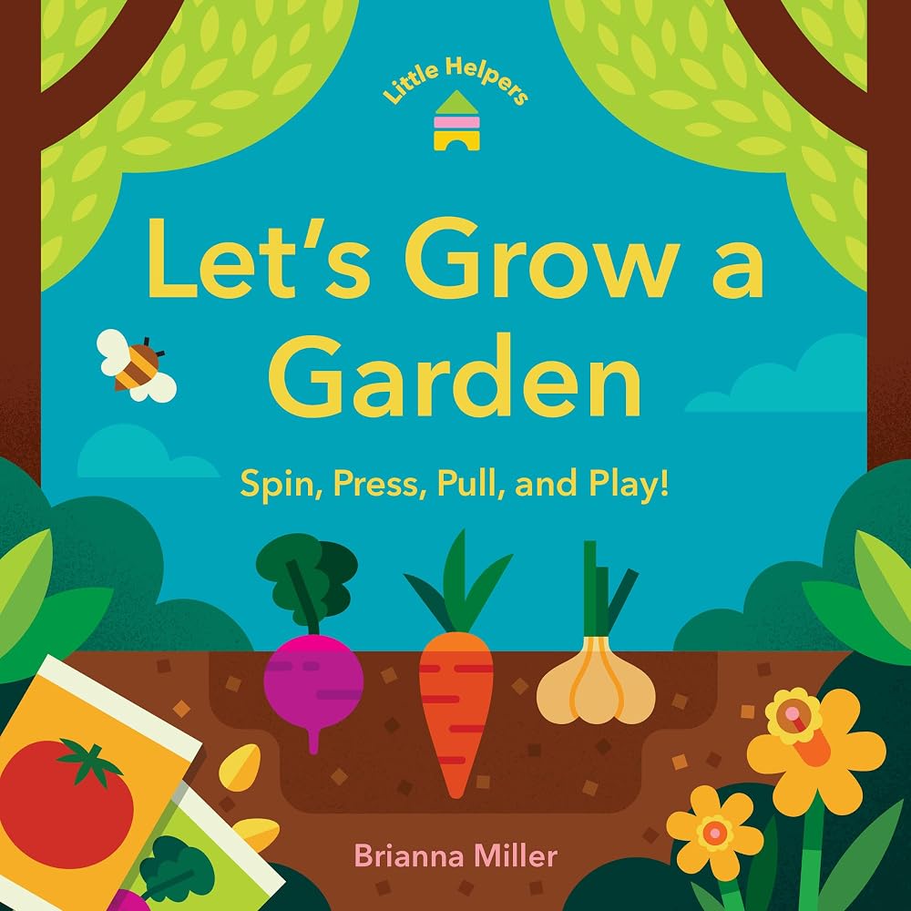 Little Helpers: Let’s Grow a Garden: Spin, Press, Pull, and Play! cover image