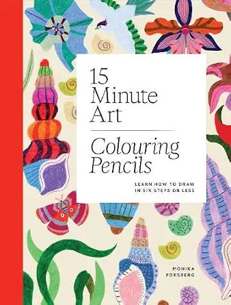 15-Minute Art Colouring Pencils: Learn to Draw in Fewer Than Six Steps cover image