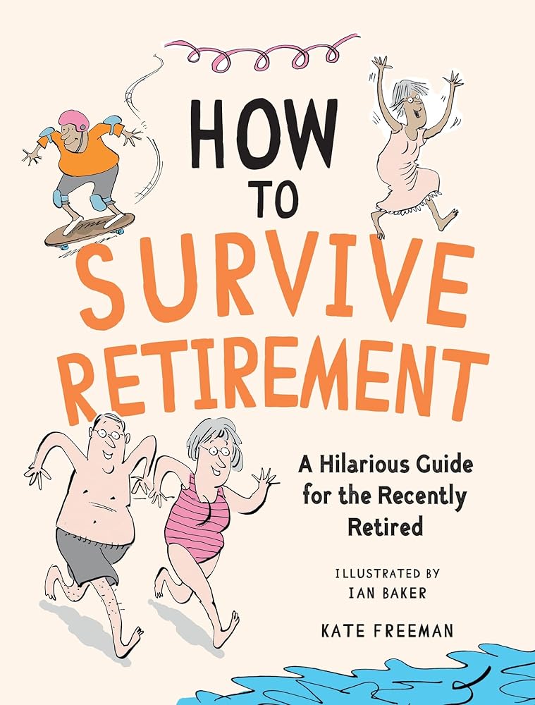 How to Survive Retirement: A Hilarious Guide for the Recently Retired cover image