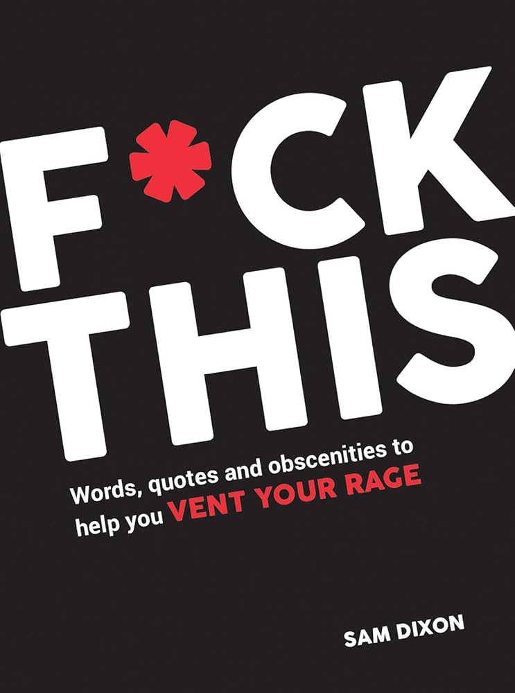 F*ck This: Words, Quotes and Obscenities to Help You Vent Your Rage cover image