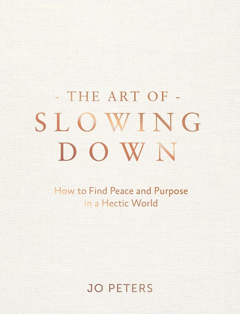 The Art of Slowing Down: How to Find Peace and Purpose in a Hectic World cover image