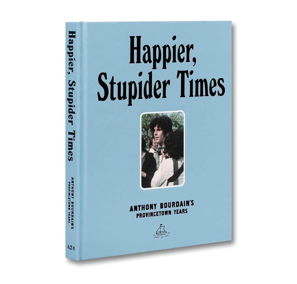 Happier, Stupider Times: Anthony Bourdain’s Provincetown Years cover image