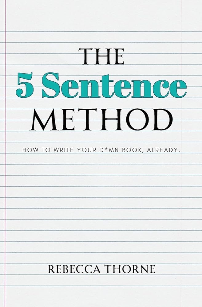 The 5 Sentence Method: How to Write Your D*mn Book, Already. cover image