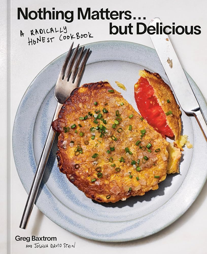 Nothing Matters but Delicious: A Radically Honest Cookbook cover image