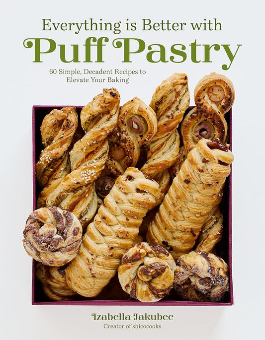 Everything Is Better with Puff Pastry: 60 Simple, Decadent Recipes to Elevate Your Baking cover image