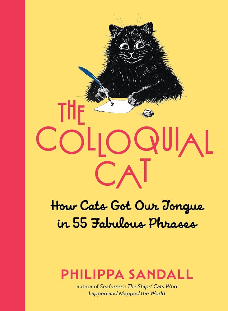 The Colloquial Cat: How Cats Got Our Tongue in 55 Fabulous Phrases cover image