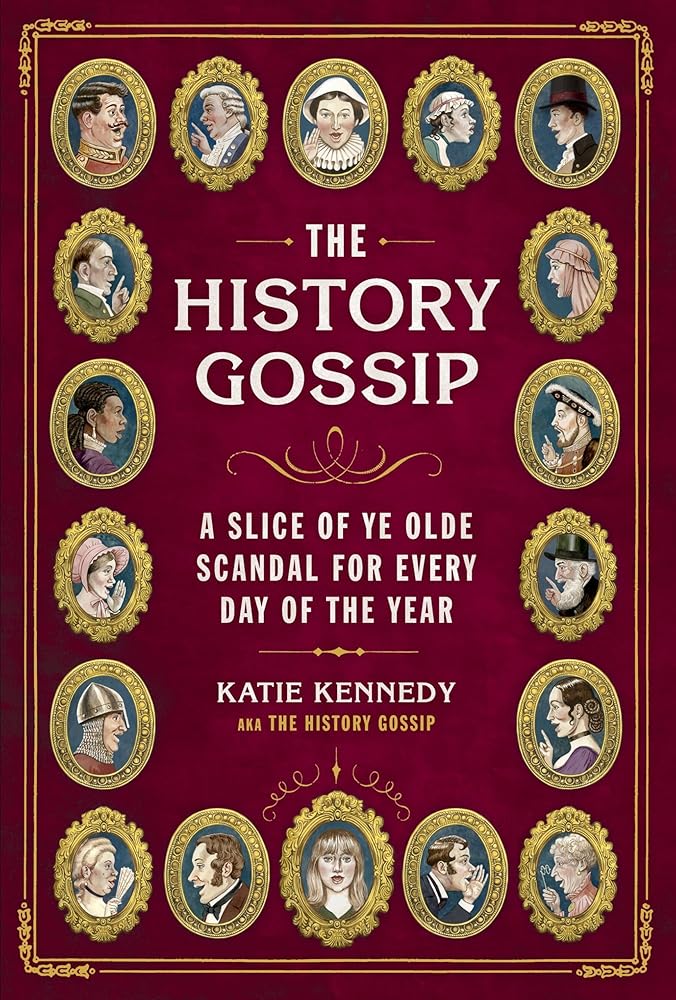 The History Gossip: A Slice of Ye Olde Scandal for Every Day of the Year cover image