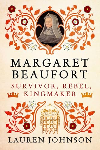 Margaret Beaufort: Survivor, Rebel, Kingmaker cover image